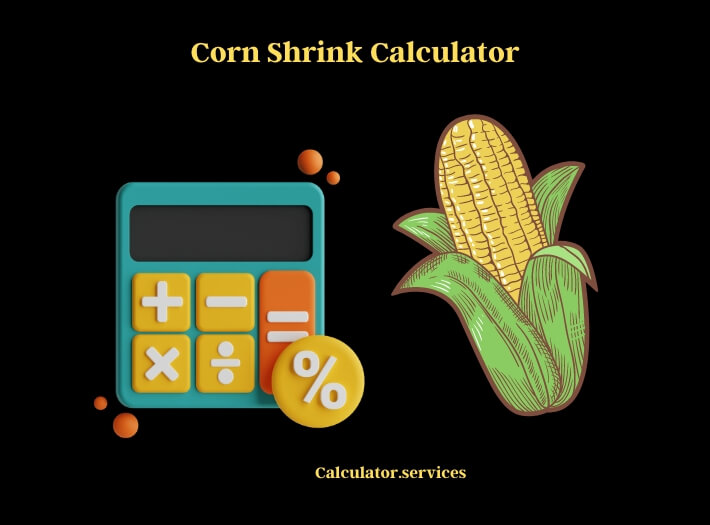 corn shrink calculator