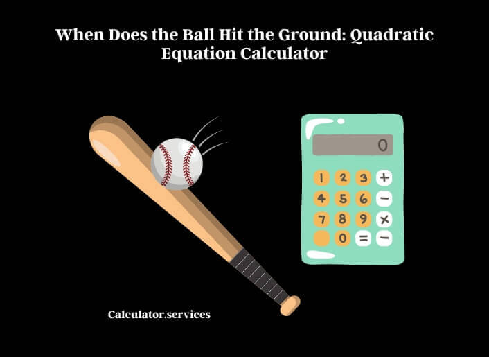when does the ball hit the ground quadratic equation calculator