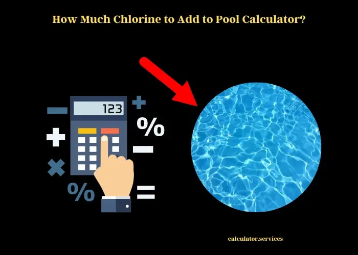how much chlorine to add to pool calculator