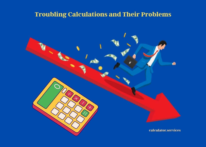 troubling calculations and their problems