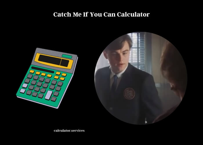 catch me if you can calculator