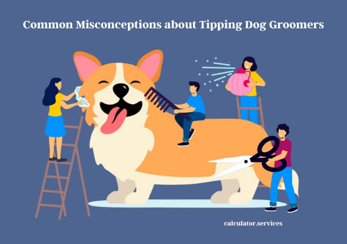 common misconceptions about tipping dog groomers